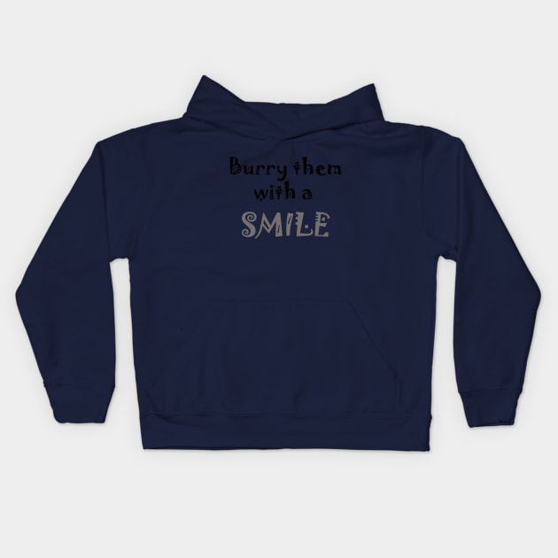 Burry Them With A Smile Kids Hoodie by Boudady